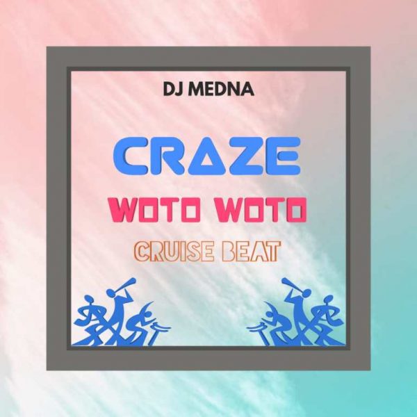FREEBEAT: Dj Medna - Craze Woto Woto Cruise Mp3 2022