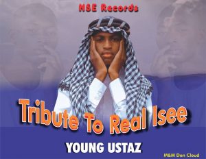 MUSIC: Young Ustaz - Tribute To Real Isee