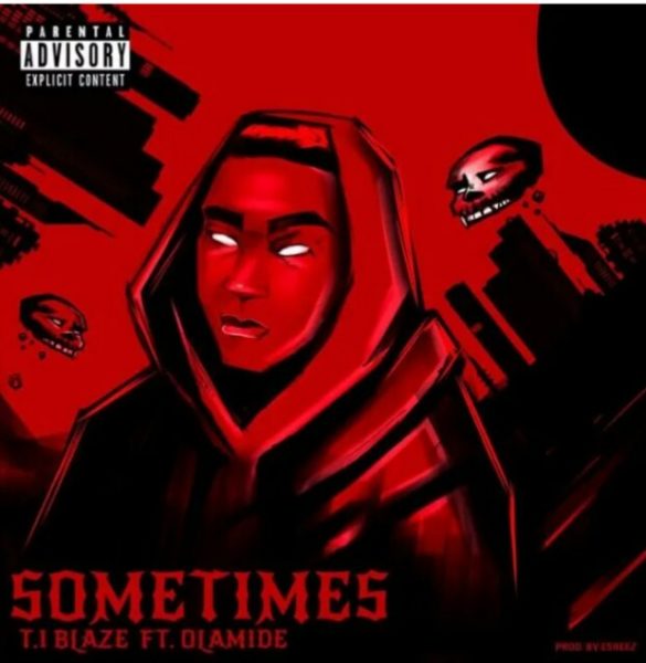 MUSIC: T.I Blaze Feat. OK olamide – Sometimes Mp3 Download