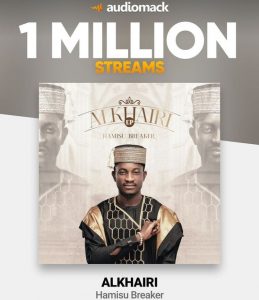 Another Bright Day For "Hamisu Breaker" As His Album "Alkhairi" Reached 1Million Streams on Audiomack 