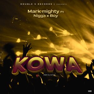 MUSIC: Mark Mighty Ft. Nigga X Boy - Kowa