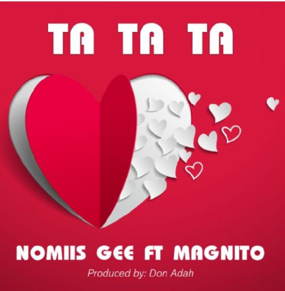 MUSIC: Nomiis Gee Feat. Magnito – Ta Ta Ta Mp3 Download