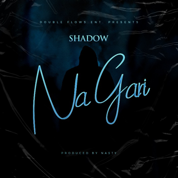 MUSIC: Shadow – Na Gari (Prod. By Nasty)