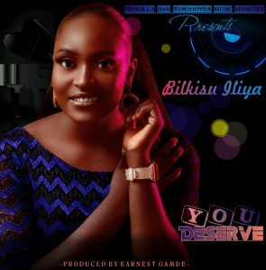 MUSIC: Bilkisu Iliya – You Deserved