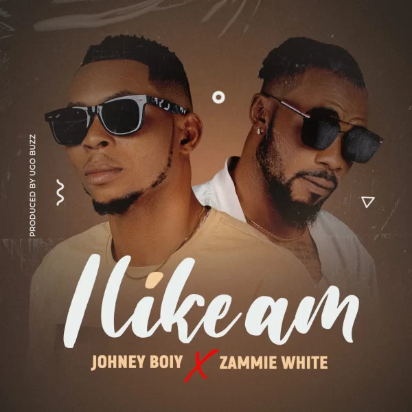 MUSIC: Johney Boiy ft. Zammie White – I Like Am