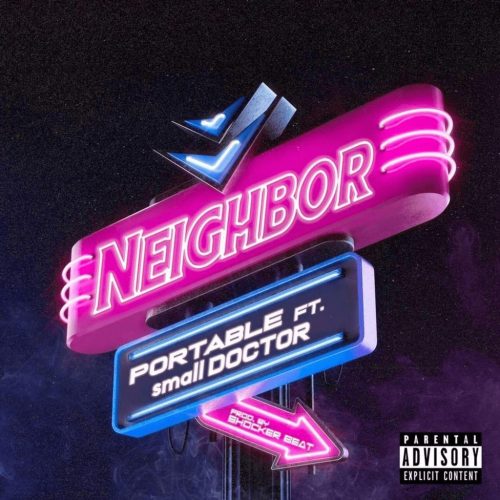 MUSIC: Portable ft. Small Doctor – Neighbor Mp3 Download