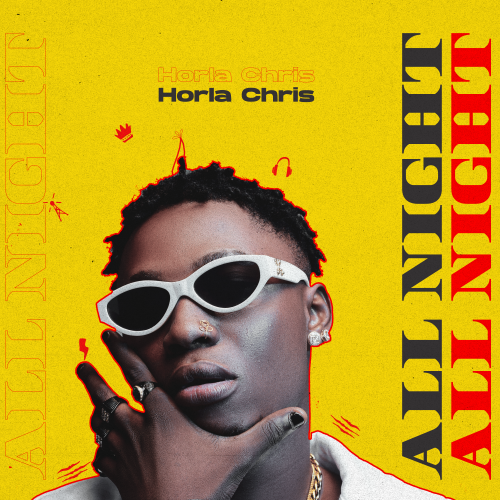 MUSIC: Horla Chris – All Night Mp3 Download