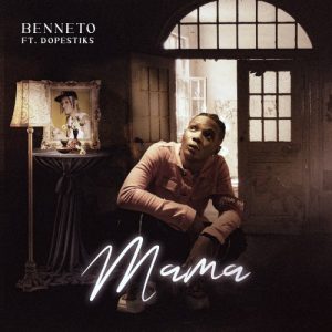 MUSIC: Benneto ft. Dopestiks – Mama 