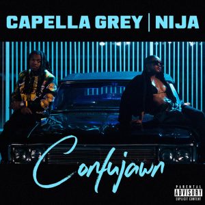 MUSIC: Capella Grey Feat. Nija - Confujawn