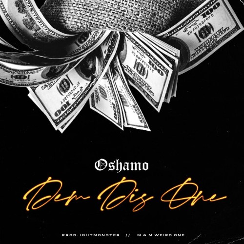 MUSIC: Oshamo – Dem Dis One