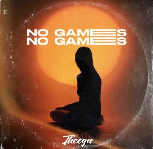 MUSIC: Theega - No Games