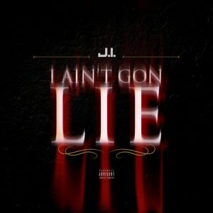 MUSIC: J.I. - I Ain't Gon Lie