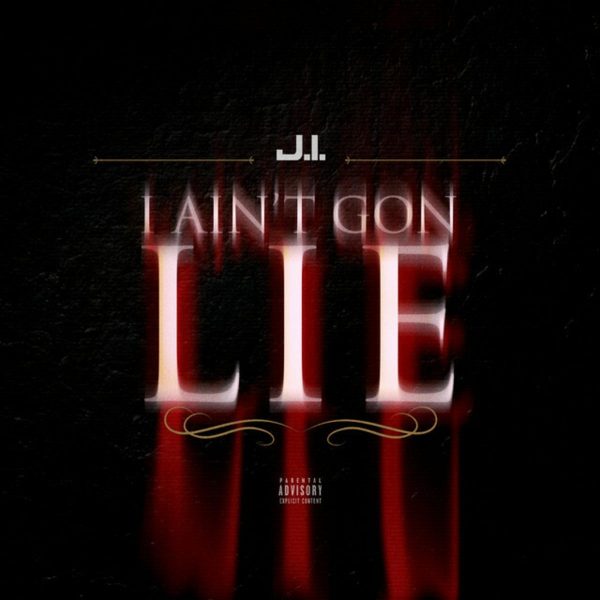 MUSIC: J.I. – I Ain’t Gon Lie