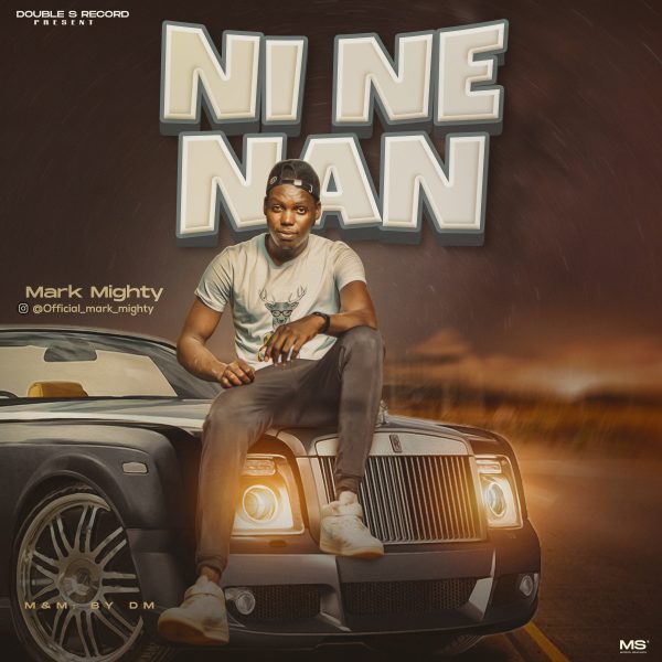 MUSIC: Mark Mighty - Ni Ne Nan