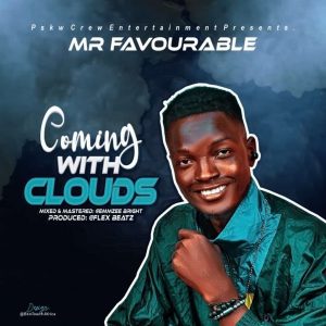 GOSPEL + LYRICS: Mr Favourable – Coming With Clouds
