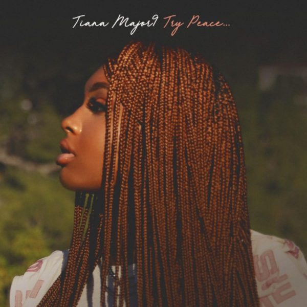 MUSIC: Tiana Major9 – Try Peace…