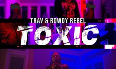 MUSIC: Trav Feat. Rowdy Rebel - Toxic