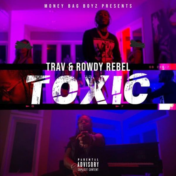 MUSIC: Trav Feat. Rowdy Rebel – Toxic