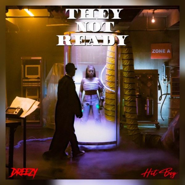 MUSIC: Dreezy & Hit-Boy – They Not Ready