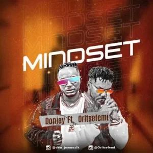 MUSIC: Don Jay ft. Oritse Femi – Mindset 