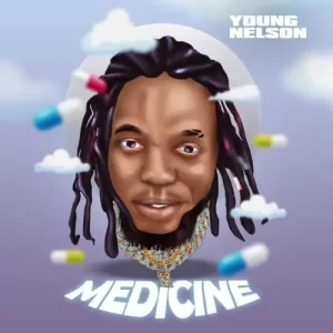 MUSIC: Young Nelson – Medicine (Prod. by TopAge)