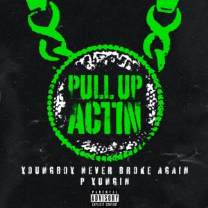 MUSIC: YoungBoy Never Broke Again Feat. P Yungin - Pull Up Actin