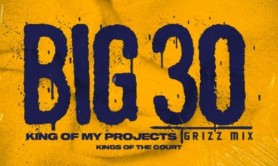 MUSIC: BIG30 - King Of The Projects (GrizzMix)
