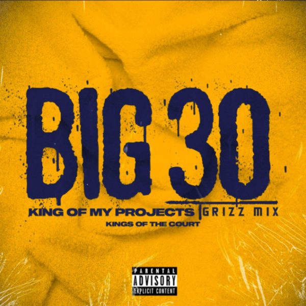 MUSIC: BIG30 – King Of The Projects (GrizzMix)