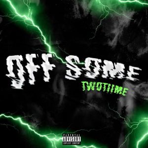 MUSIC: TwoTiime - Off Some
