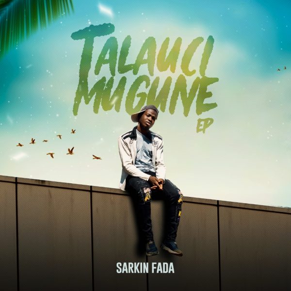 FULL EP: Sarkin Fada – Talauci Mugune