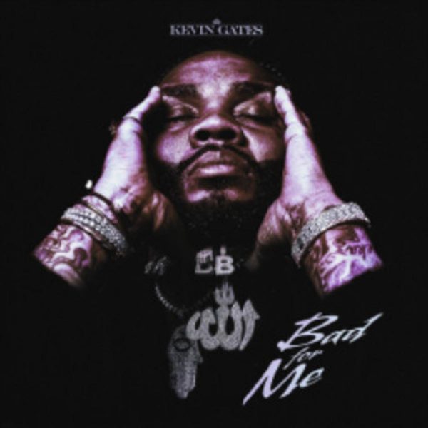 MUSIC: Kevin Gates – Bad For Me