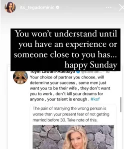 In reaction, Tega, who announced the crash of her marriage a couple of months back wrote;  You won’t understand until you have an experience or someone close to you has. Be careful who you have a child with, you nay be digging your grave!! At this point I don’t even mean who you marry, I mean who you have a child with…  See post below:
