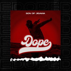 MUSIC: Son Of Jigawa - Dope