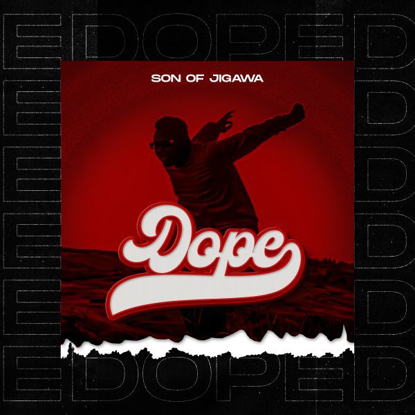 MUSIC: Son Of Jigawa – Dope