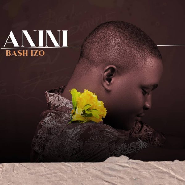 MUSIC: Bash Izo - Anini