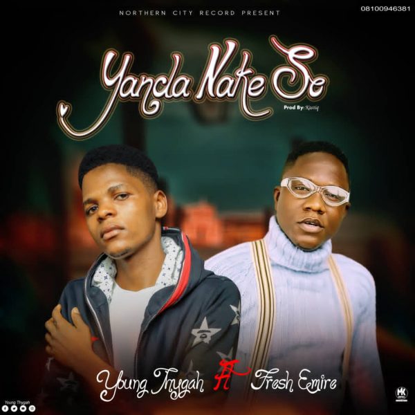 MUSIC: Young Thygah Feat. Fresh Emir - Yanda Nake So