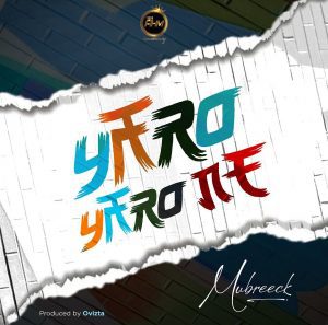 MUSIC: Mubreeck – Yaro Yaro Ne