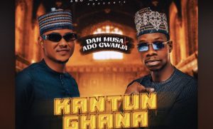 MUSIC: Dan Musa New Prince Ft. Ado Gwanja - Kantun Ghana Mp3 Download