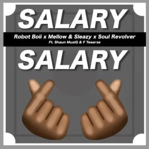 MUSIC: Robot Boii, Mellow & Sleazy Ft. Shaun Musiq, F Teearse – Salary Salary 
