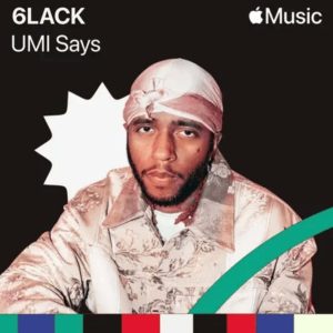 MUSIC: 6LACK - UMI Says