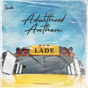 MUSIC: Lade – Adulthood Anthem (Adulthood Na Scam) Download