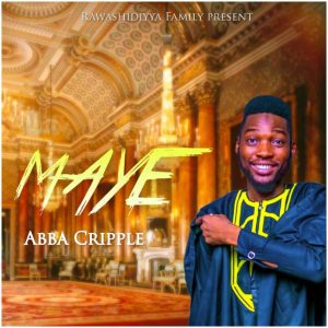 MUSIC: Abba Cripple - Maye