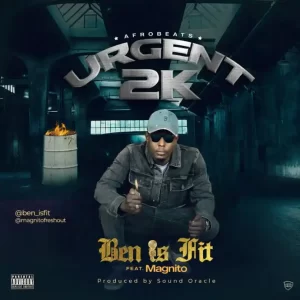 MUSIC: Ben Is Fit Ft. Magnito – Urgent 2k (Remix)
