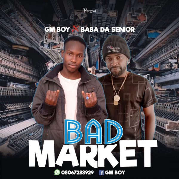 MUSIC: GM Boy Ft. Baba Da Senior – Bad Market