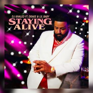 MUSIC: DJ Khaled Feat. Drake & Lil Baby - Staying Alive