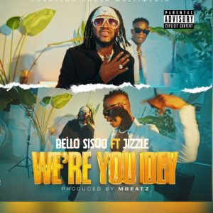 MUSIC: Bello SisQo Ft. Jizzle - We're You Dey