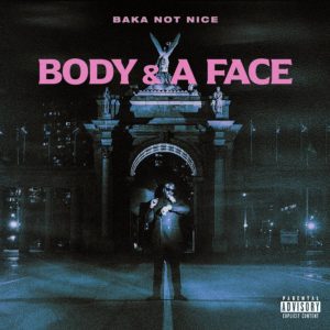 MUSIC: Baka Not Nice - Body & A Face