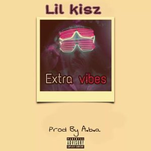 MUSIC: Lil Kisz - Extra Vibes