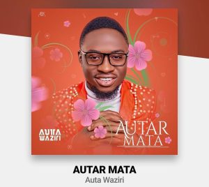 MUSIC: Auta Waziri - Autar Mata