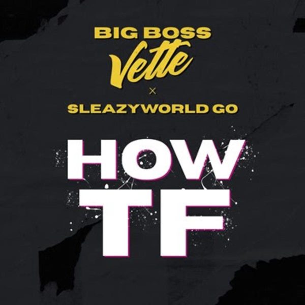 MUSIC: Big Boss Vette Feat. SleazyWorld Go – How TF